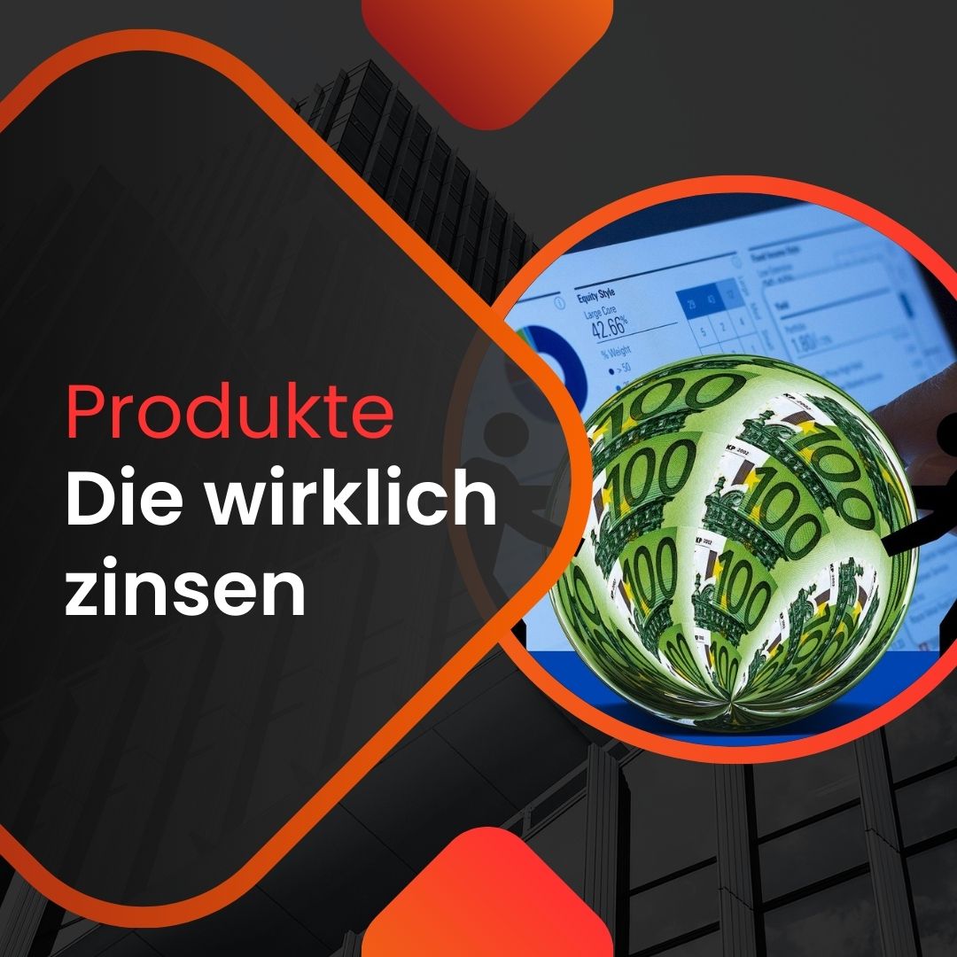 Produkte: Die wirklich zinsen